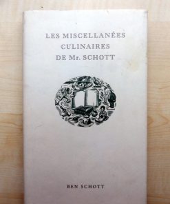 SCHOTT, Ben : « Les miscellanées culinaires de Mr. Schott »